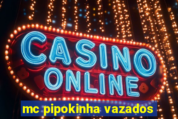 mc pipokinha vazados